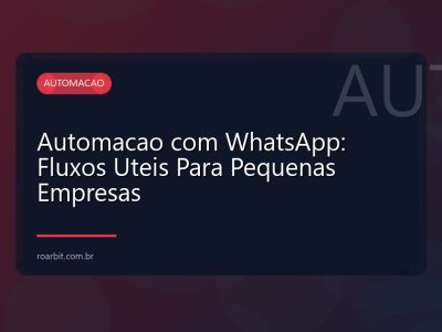 Automacao com WhatsApp: Fluxos Uteis Para Pequenas Empresas
