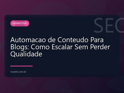 Automacao de Conteudo Para Blogs: Como Escalar Sem Perder Qualidade