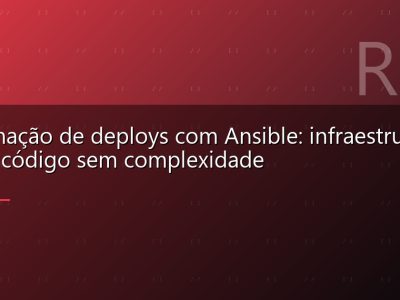 Automação de deploys com Ansible: infraestrutura como código sem complexidade