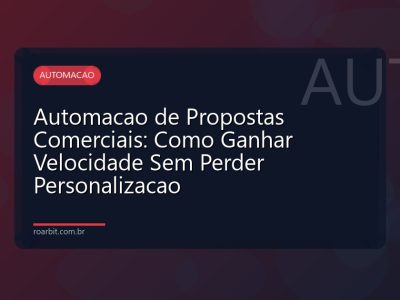 Automacao de Propostas Comerciais: Como Ganhar Velocidade Sem Perder Personalizacao