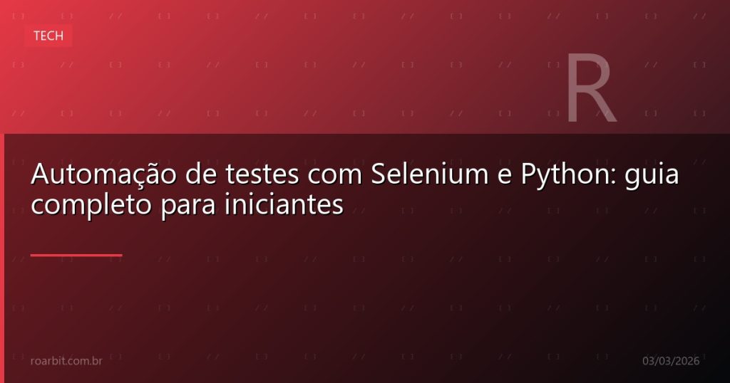 Automação de testes com Selenium e Python: guia completo para iniciantes