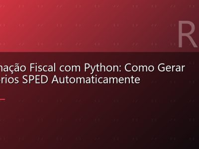 Automação Fiscal com Python: Como Gerar Relatórios SPED Automaticamente