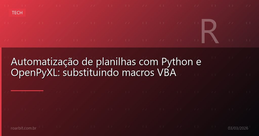 Automatização de planilhas com Python e OpenPyXL: substituindo macros VBA