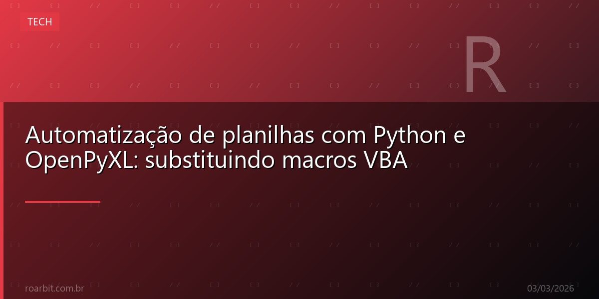 Automatização de planilhas com Python e OpenPyXL: substituindo macros VBA