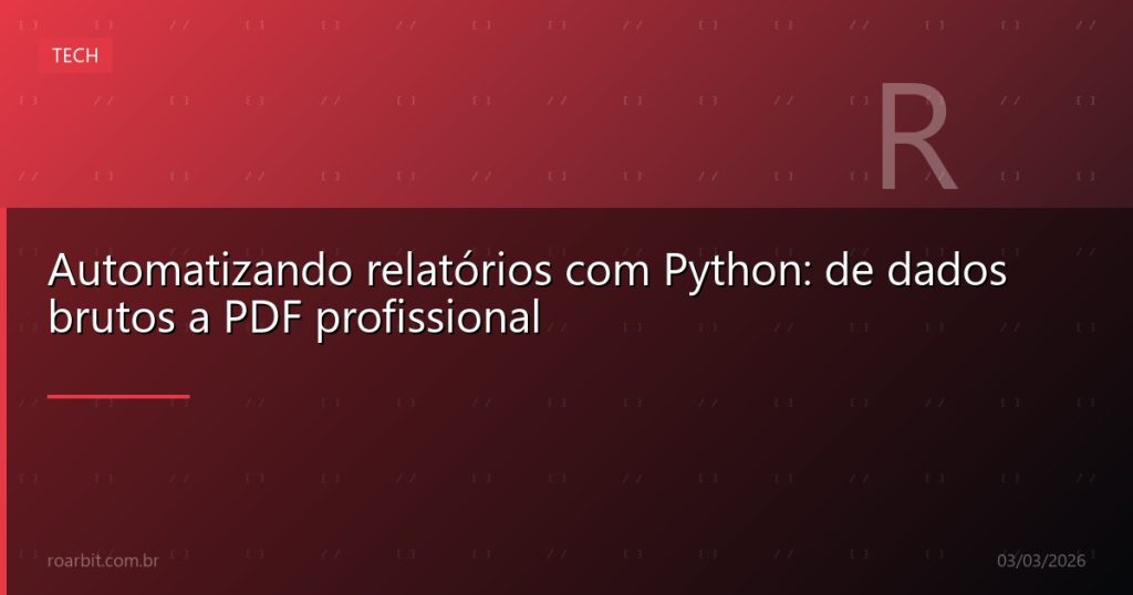 Automatizando relatórios com Python: de dados brutos a PDF profissional
