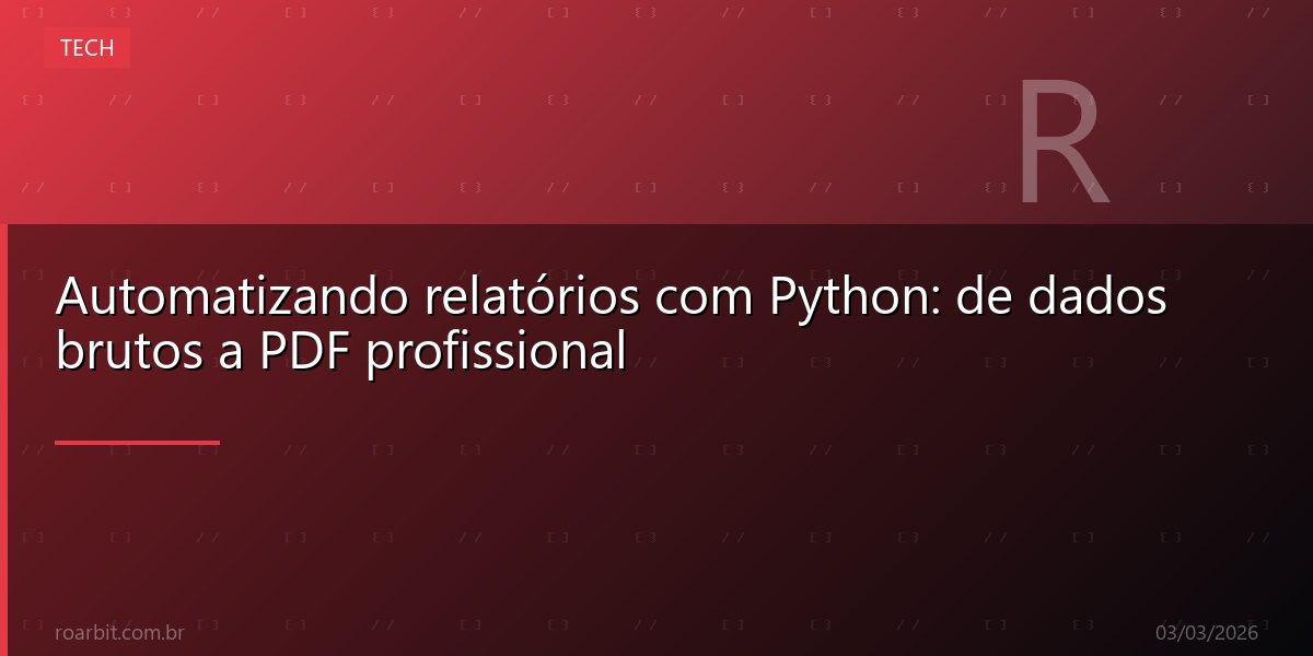 Automatizando relatórios com Python: de dados brutos a PDF profissional