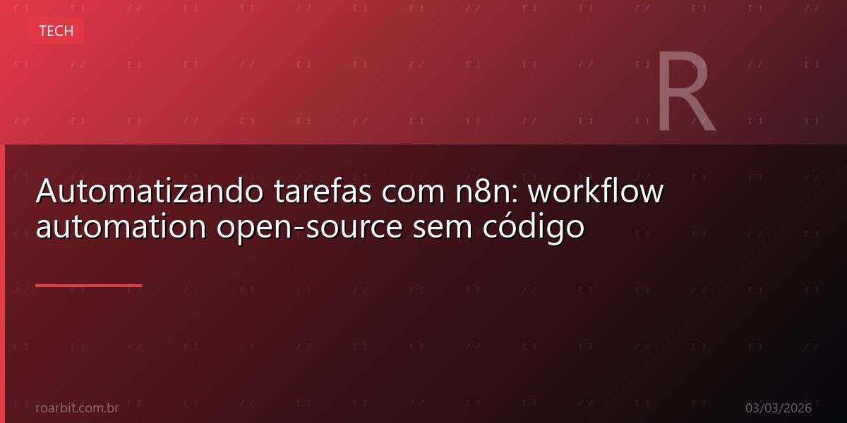 Automatizando tarefas com n8n: workflow automation open-source sem código