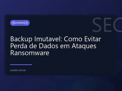 Backup Imutavel: Como Evitar Perda de Dados em Ataques Ransomware