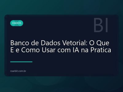 Banco de Dados Vetorial: O Que E e Como Usar com IA na Pratica