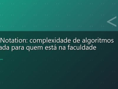 Big O Notation: complexidade de algoritmos explicada para quem está na faculdade