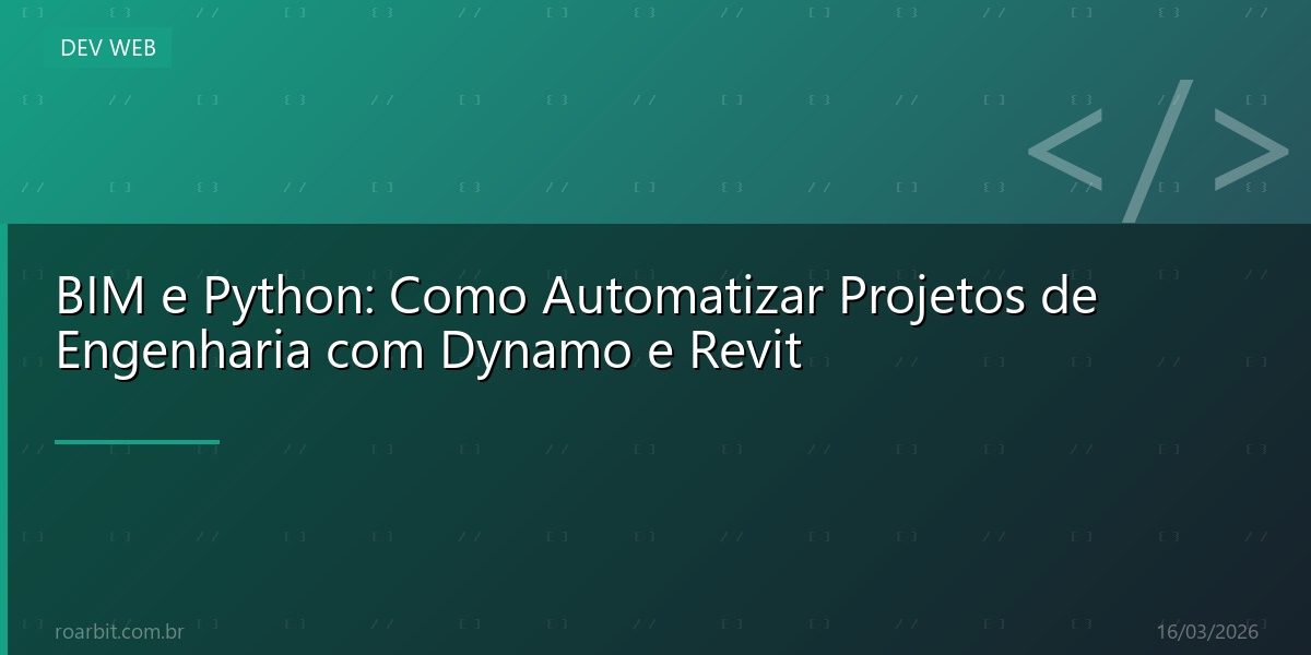 BIM e Python: Como Automatizar Projetos de Engenharia com Dynamo e Revit