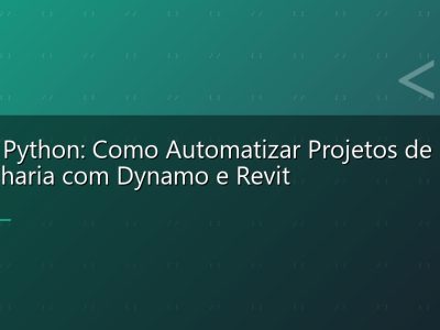 BIM e Python: Como Automatizar Projetos de Engenharia com Dynamo e Revit