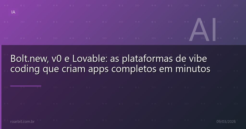 Bolt.new, v0 e Lovable: as plataformas de vibe coding que criam apps completos em minutos