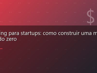 Branding para startups: como construir uma marca forte do zero