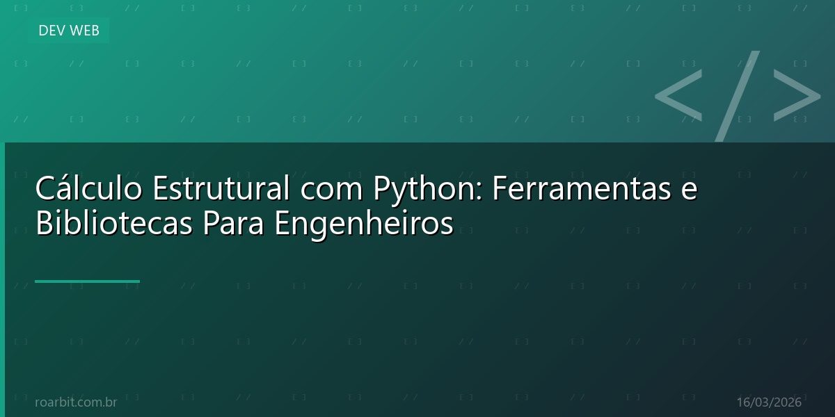 Cálculo Estrutural com Python: Ferramentas e Bibliotecas Para Engenheiros