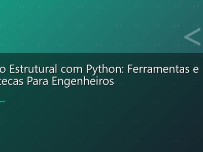 Cálculo Estrutural com Python: Ferramentas e Bibliotecas Para Engenheiros