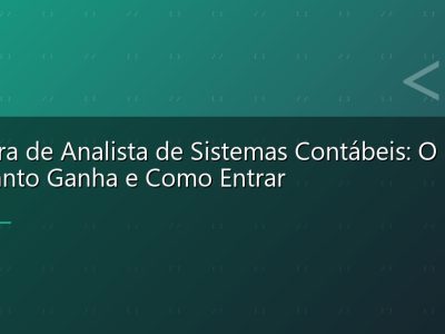 Carreira de Analista de Sistemas Contábeis: O Que É, Quanto Ganha e Como Entrar