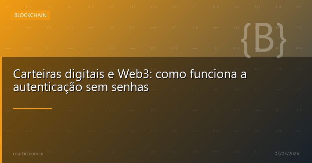 Carteiras digitais e Web3: como funciona a autenticação sem senhas