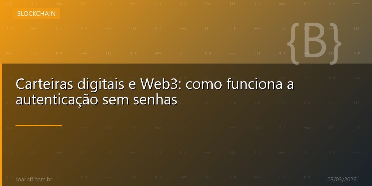 Carteiras digitais e Web3: como funciona a autenticação sem senhas