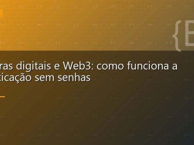 Carteiras digitais e Web3: como funciona a autenticação sem senhas