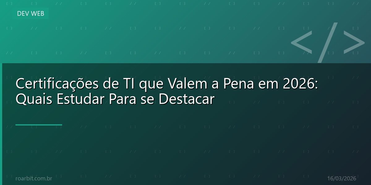 Certificações de TI que Valem a Pena em 2026: Quais Estudar Para se Destacar
