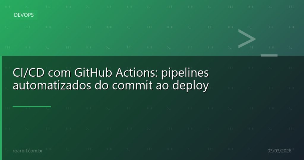 CI/CD com GitHub Actions: pipelines automatizados do commit ao deploy