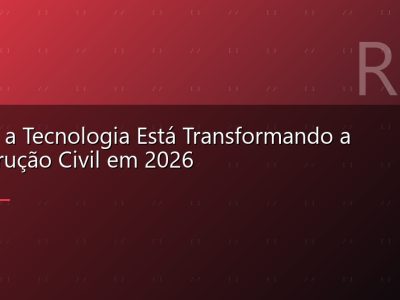 Como a Tecnologia Está Transformando a Construção Civil em 2026