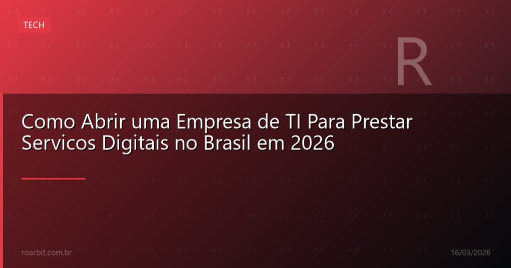 Como Abrir uma Empresa de TI Para Prestar Servicos Digitais no Brasil em 2026