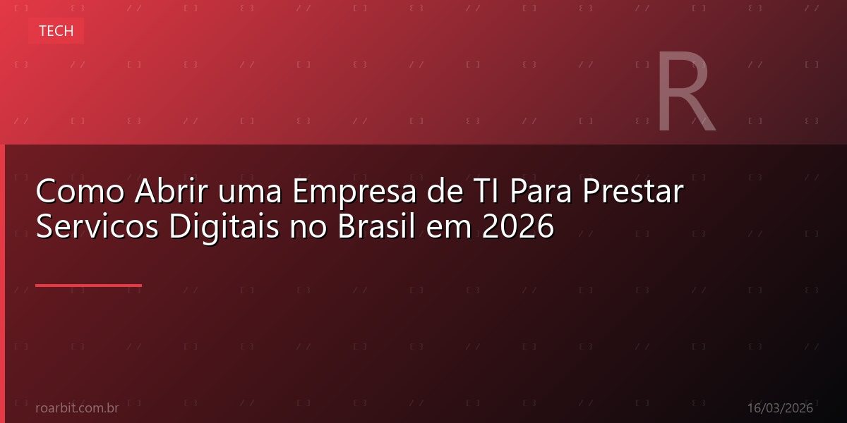 Como Abrir uma Empresa de TI Para Prestar Servicos Digitais no Brasil em 2026
