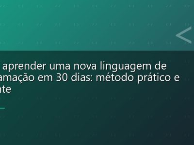 Como aprender uma nova linguagem de programação em 30 dias: método prático e eficiente