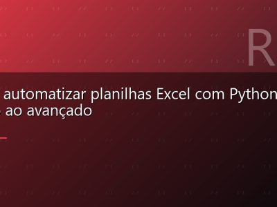 Como automatizar planilhas Excel com Python: do básico ao avançado