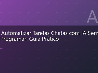 Como Automatizar Tarefas Chatas com IA Sem Saber Programar: Guia Prático