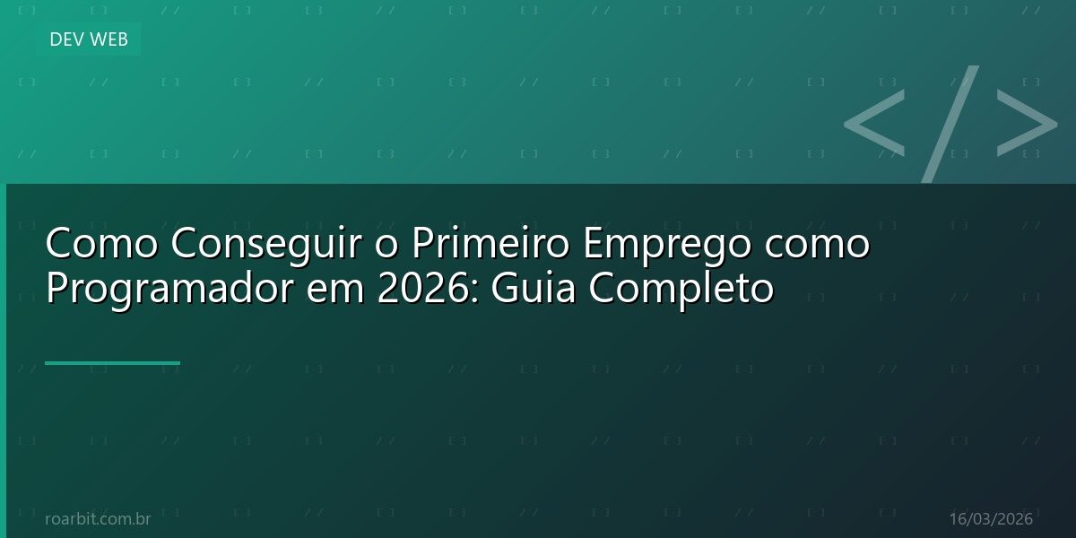 Como Conseguir o Primeiro Emprego como Programador em 2026: Guia Completo
