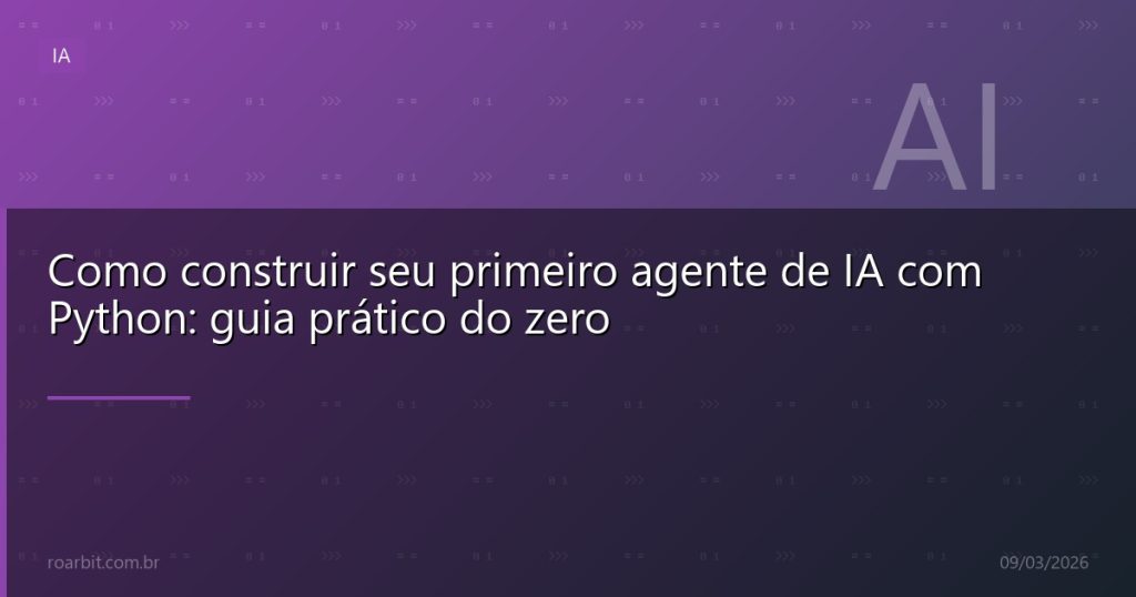 Como construir seu primeiro agente de IA com Python: guia prático do zero