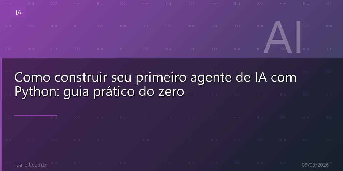 Como construir seu primeiro agente de IA com Python: guia prático do zero