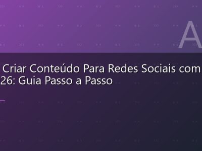 Como Criar Conteúdo Para Redes Sociais com IA em 2026: Guia Passo a Passo