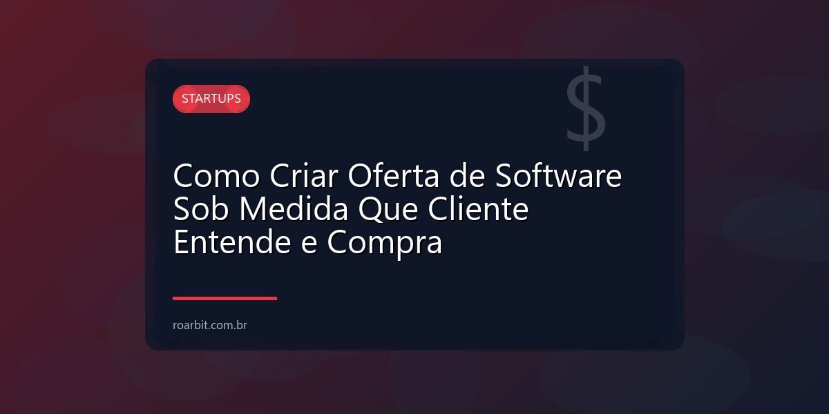 Como Criar Oferta de Software Sob Medida Que Cliente Entende e Compra