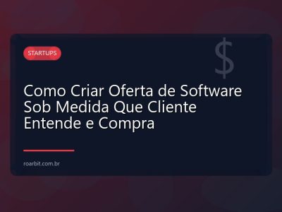 Como Criar Oferta de Software Sob Medida Que Cliente Entende e Compra