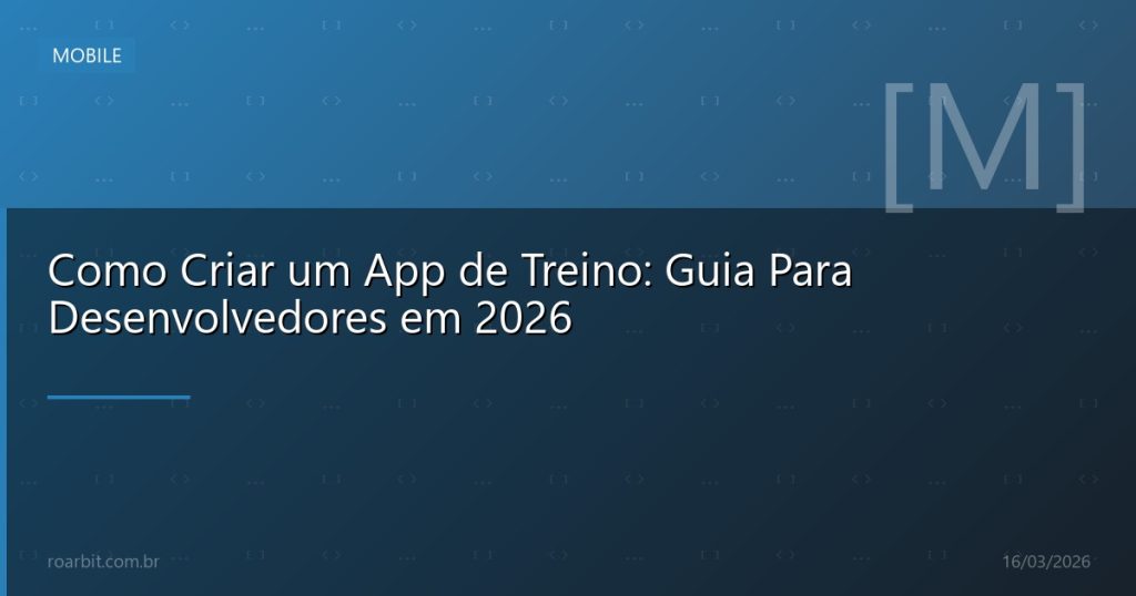 Como Criar um App de Treino: Guia Para Desenvolvedores em 2026