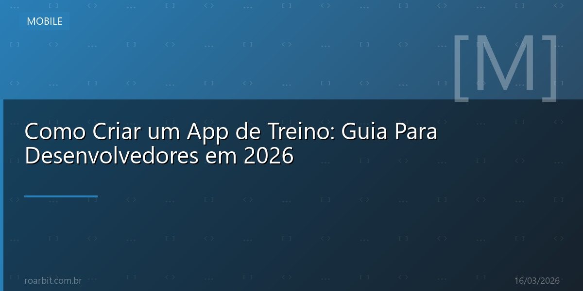 Como Criar um App de Treino: Guia Para Desenvolvedores em 2026