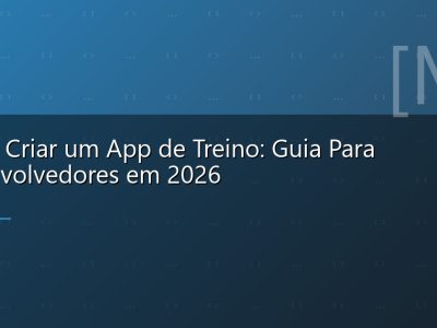 Como Criar um App de Treino: Guia Para Desenvolvedores em 2026