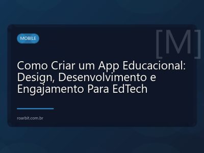 Como Criar um App Educacional: Design, Desenvolvimento e Engajamento Para EdTech