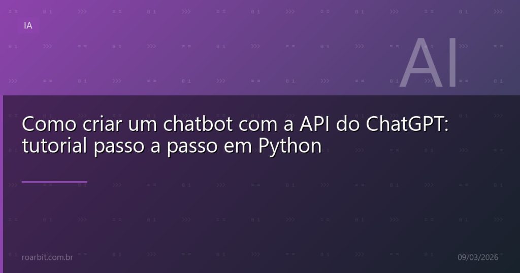 Como criar um chatbot com a API do ChatGPT: tutorial passo a passo em Python
