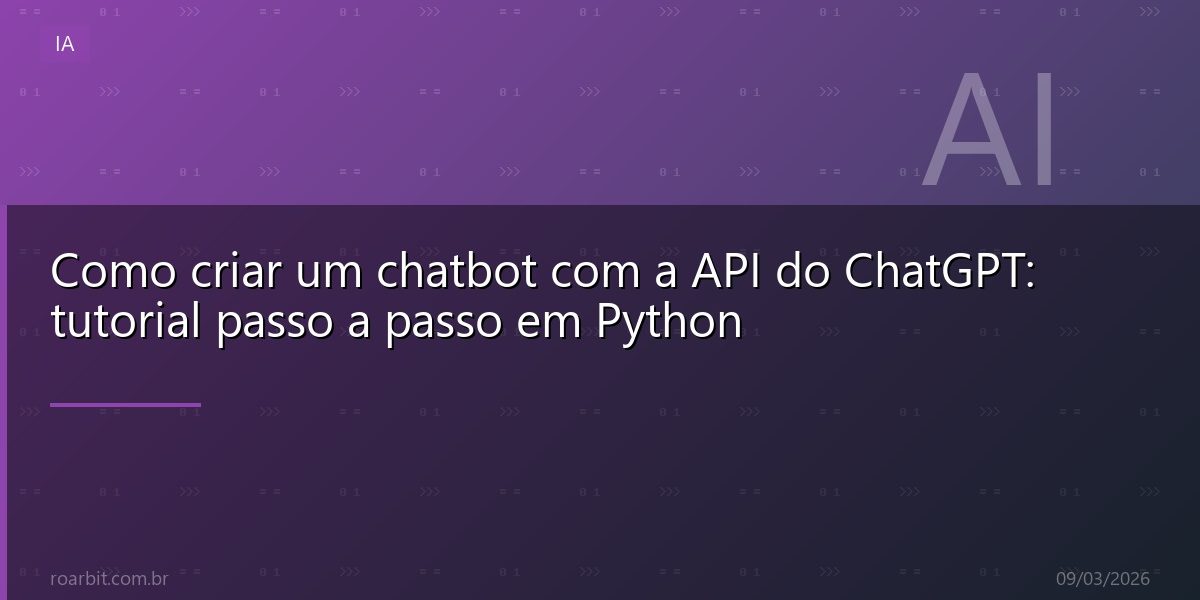 Como criar um chatbot com a API do ChatGPT: tutorial passo a passo em Python