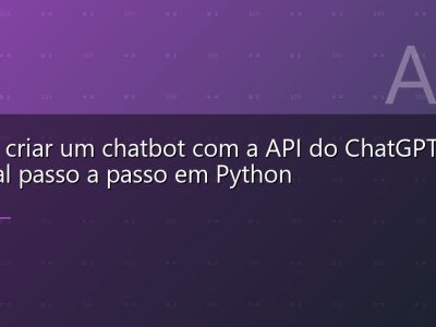 Como criar um chatbot com a API do ChatGPT: tutorial passo a passo em Python