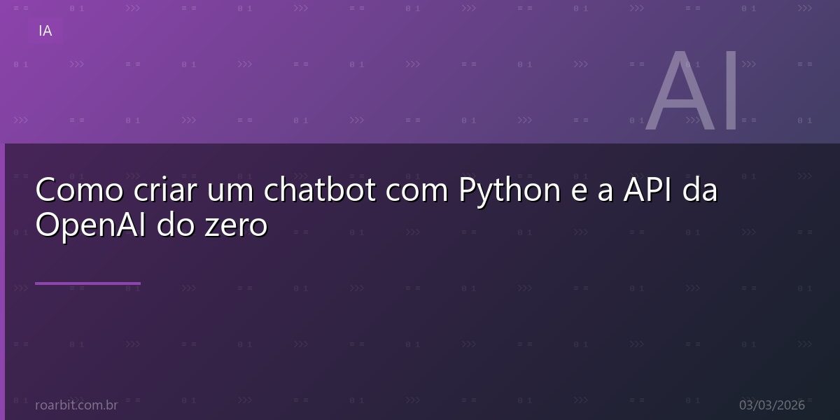 Como criar um chatbot com Python e a API da OpenAI do zero