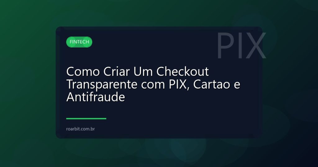 Como Criar Um Checkout Transparente com PIX, Cartao e Antifraude