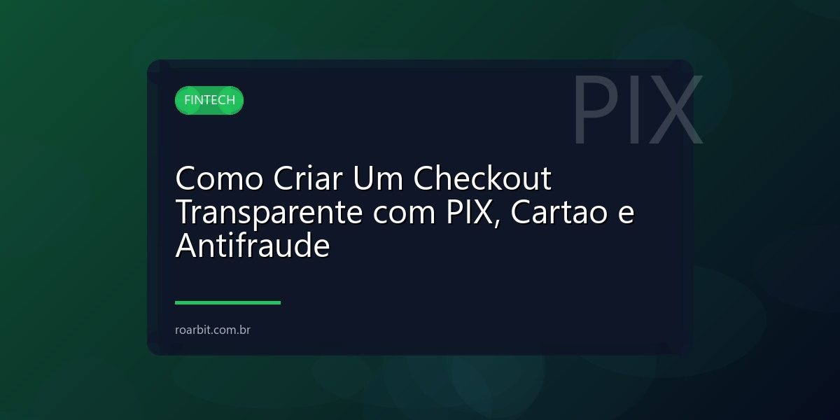 Como Criar Um Checkout Transparente com PIX, Cartao e Antifraude