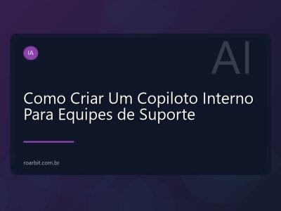 Como Criar Um Copiloto Interno Para Equipes de Suporte