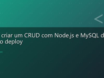 Como criar um CRUD com Node.js e MySQL do zero ao deploy